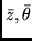 \( \bar{z}, \bar{\theta} \)
