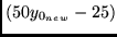 $ (50 y_{0_{new} } - 25) $