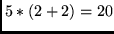 $5*(2+2)=20$