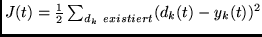 $ J(t) = \frac{1}{2} \sum_{d_k~existiert} ( d_{k}(t)-y_{k}(t) )^{2}$