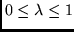 $ 0 \leq \lambda \leq 1 $