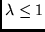 $ \lambda \leq 1 $
