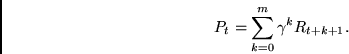 \begin{displaymath}
P_{t} =
\sum_{k = 0}^{m} \gamma^{k} R_{t+k+1} .
\end{displaymath}