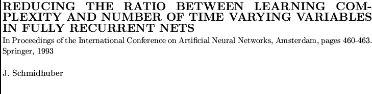 $\textstyle \parbox{16cm}{
\par
\noindent
{\Large {\bf
REDUCING THE RATIO BETWE...
..., 1993}
\par
\vspace{0.5cm}
\par
\noindent
J. Schmidhuber
\par
\vspace{0.5cm}
}$