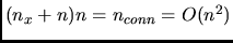 $(n_x + n) n = n_{conn} = O(n^2)$