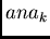 $ana_k$