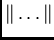 $\Vert \ldots \Vert$