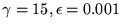 $\gamma = 15, \epsilon = 0.001$