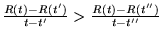$
\frac{R(t) - R(t')}{t - t'}
>
\frac{R(t) - R(t'')}{t - t''}
$