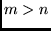$m>n$