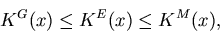 \begin{displaymath}
K^G(x) \leq K^E(x) \leq K^M(x),
\end{displaymath}