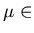 $\mu \in$