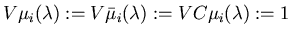 $V\mu_i(\lambda):= V\bar{\mu}_i(\lambda) := VC\mu_i(\lambda):= 1$