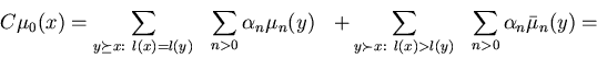 \begin{displaymath}C\mu_0(x) =
\sum_{y \succeq x:~l(x)=l(y)} ~~ \sum_{n>0} \alp...
...y \succ x:~l(x)>l(y)} ~~ \sum_{n>0} \alpha_n \bar{\mu}_n(y)
=
\end{displaymath}