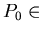 $P_0 \in$