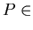 $P \in$