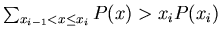 $\sum_{x_{i-1}<x\leq x_i}P(x)>x_iP(x_i)$