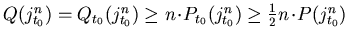 $Q(j_{t_0}^n)=Q_{t_0}(j_{t_0}^n)\geq
n\!\cdot\!P_{t_0}(j_{t_0}^n) \geq{{\textstyle{1\over 2}}}n\!\cdot\!P(j_{t_0}^n)$