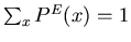 $\sum_x P^E(x) = 1$