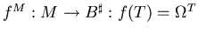 $f^M: M \rightarrow B^{\sharp}: f(T) = \Omega^T$