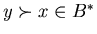 $y \succ x \in B^*$