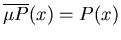 $\overline{\mu P}(x) = P(x)$