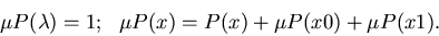 \begin{displaymath}\mu P(\lambda) = 1; ~~\mu P(x) = P(x) + \mu P(x0) + \mu P(x1).
\end{displaymath}