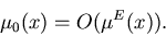 \begin{displaymath}\mu_0(x)= O(\mu^E(x)).
\end{displaymath}