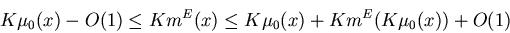 \begin{displaymath}K\mu_0(x) - O(1) \leq Km^E(x) \leq K\mu_0(x) + Km^E(K\mu_0(x)) + O(1)
\end{displaymath}
