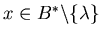 $x \in B^* \backslash \{ \lambda \}$