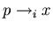 $p \to_i x$