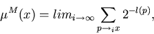 \begin{displaymath}\mu^M(x) = lim_{i \to \infty} \sum_{p \to_i x} 2^{-l(p)},
\end{displaymath}
