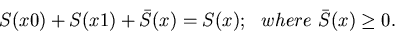 \begin{displaymath}S(x0) + S(x1) + \bar{S}(x) = S(x); ~~where~\bar{S}(x) \geq 0.
\end{displaymath}