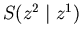 $S(z^2 \mid z^1)$