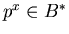 $p^x \in B^*$