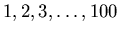 $1, 2, 3, \ldots, 100$