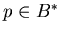 $p \in B^*$