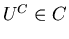 $U^C \in C$