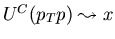 $U^C(p_T p)
\leadsto x$