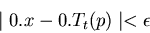 \begin{displaymath}\mid 0.x - 0.T_t(p) \mid < \epsilon
\end{displaymath}