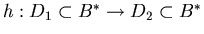 $h: D_1 \subset B^* \rightarrow D_2 \subset B^*$