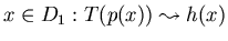 $x \in D_1: T(p(x)) \leadsto h(x)$