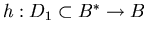 $h:
D_1 \subset B^* \rightarrow B$