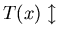 $T(x) \updownarrow$
