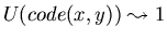 $U(code(x,y))
\leadsto 1$