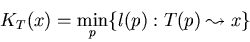 \begin{displaymath}K_T(x) = \min_p\{l(p): T(p) \leadsto x \}
\end{displaymath}