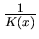 $1 \over K(x)$