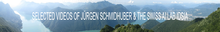 Videos of Juergen Schmidhuber & the Swiss AI Lab IDSIA