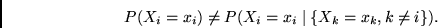 \begin{displaymath}
P(X_i = x_i) \neq P(X_i = x_i \mid \{X_k=x_k, k \neq i \}) .
\end{displaymath}