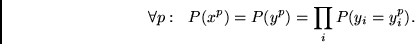 \begin{displaymath}
\forall p: ~~ P(x^p) = P(y^p) = \prod_i P(y_i = y^p_i).
\end{displaymath}